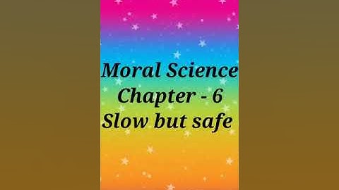 Class 1 Moral Science, Chapter 6, Slow but safe, date 28.7.21