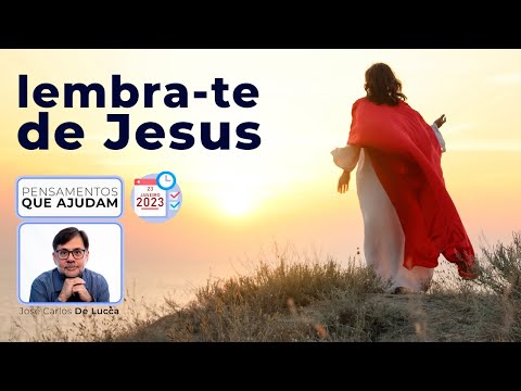 Pensamentos que ajudam - 88 - Lembra-te de Jesus