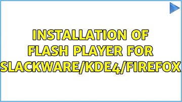 Installation of flash player for Slackware/KDE4/Firefox
