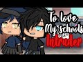 ✨•To love my schools intruder•✨| ORIGINAL | Gacha life mini movie | Glmm |