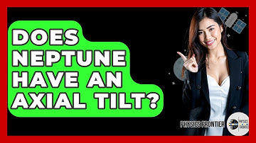 Does Neptune Have An Axial Tilt? - Physics Frontier