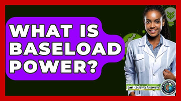 What Is Baseload Power? - Earth Science Answers