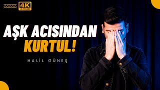 Aşk Acısı Çekiyorum Unutmak İçin Ne Yapmalıyım - Halil Güneş Resimi