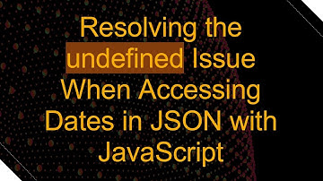 Resolving the undefined Issue When Accessing Dates in JSON with JavaScript