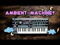 Can the MICROKORG be an Ambient Machine?
