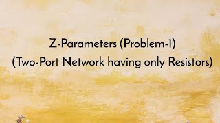 Z-Parameters|Problem-1|Two-Port Network having only Resistors
