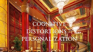 Cognitive Distortions 7: Personalization
