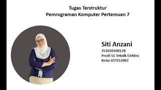 Tugas Terstruktur Pemrograman Komputer Pertemuan 7 Siti Anzani 01TELE002