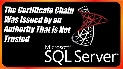 The Certificate Chain Was Issued by an Authority That is Not Trusted Microsoft SQL Server Error