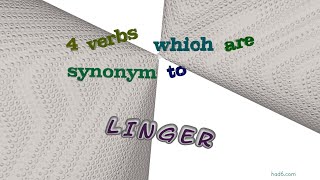 linger - 4 verbs which are synonyms of linger (sentence examples)