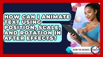 How Can I Animate Text Using Position, Scale, And Rotation In After Effects? - Design Tool Unlocked
