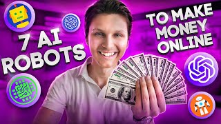 7 AI Robots You Can Use to Make Money Online ($100+ Per Day)