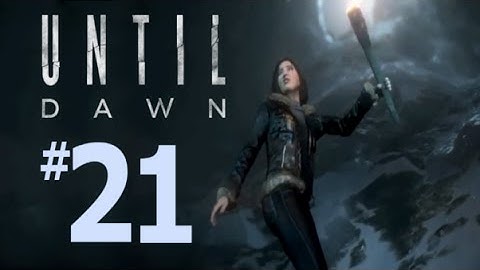 Until Dawn - First Time Playthrough - Part 21