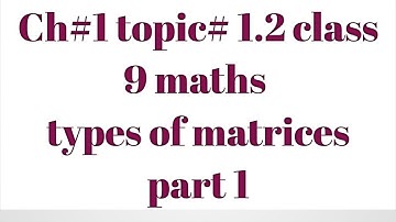 Lec#2 topic 1.2 types of matrices part 1 class 9th math