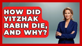 How Did Yitzhak Rabin Die, And Why? - Understanding Southwest Asia