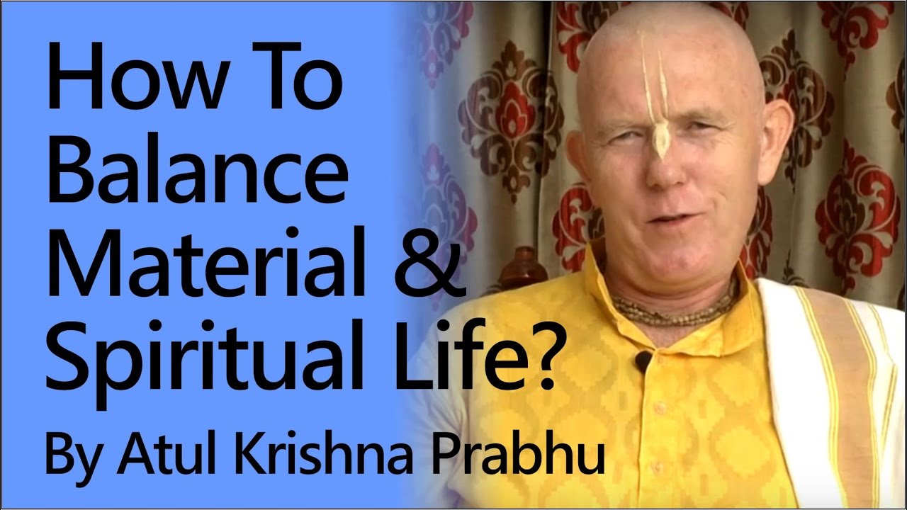 How to balance material and spiritual life? by Atul Krishna Prabhu