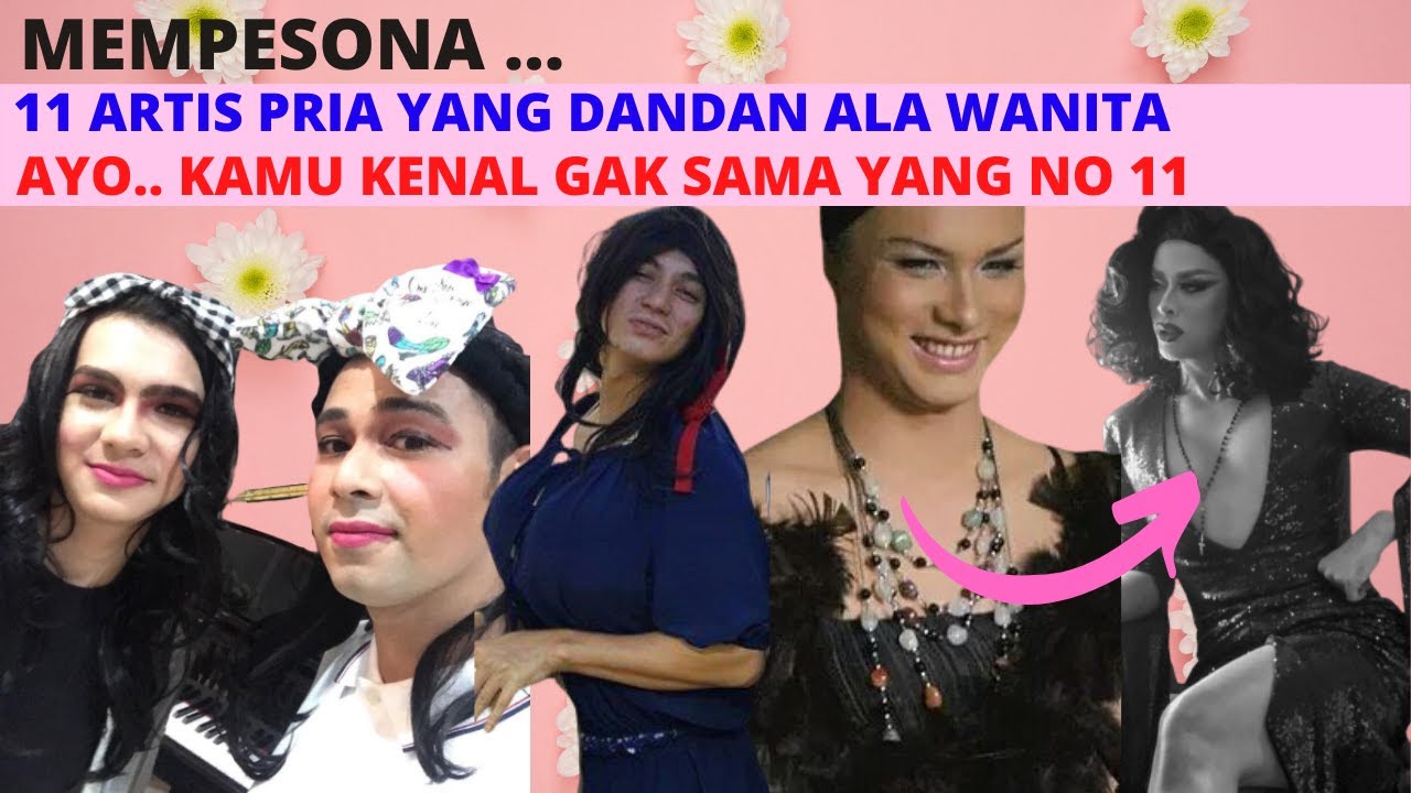 MEMPESONA ~ INI 11 POTRET PRIA YANG DANDAN ALA PEREMPUAN ~ BIKIN KAGET !!!...