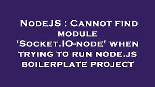 NodeJS : Cannot find module 'Socket.IO-node' when trying to run node.js boilerplate project Wealth