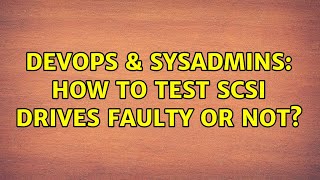 DevOps & SysAdmins: How to test SCSI drives faulty or not?