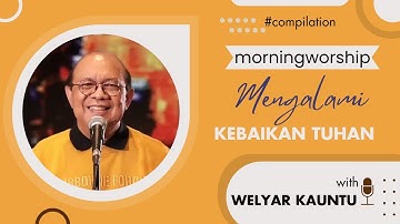 MENGALAMI KEBAIKAN TUHAN || MORNING WORSHIP COMPILATION - 10 JANUARI 2024