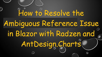 How to Resolve the Ambiguous Reference Issue in Blazor with Radzen and AntDesign.Charts