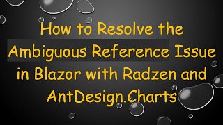 How to Resolve the Ambiguous Reference Issue in Blazor with Radzen and AntDesign.Charts Net Worth