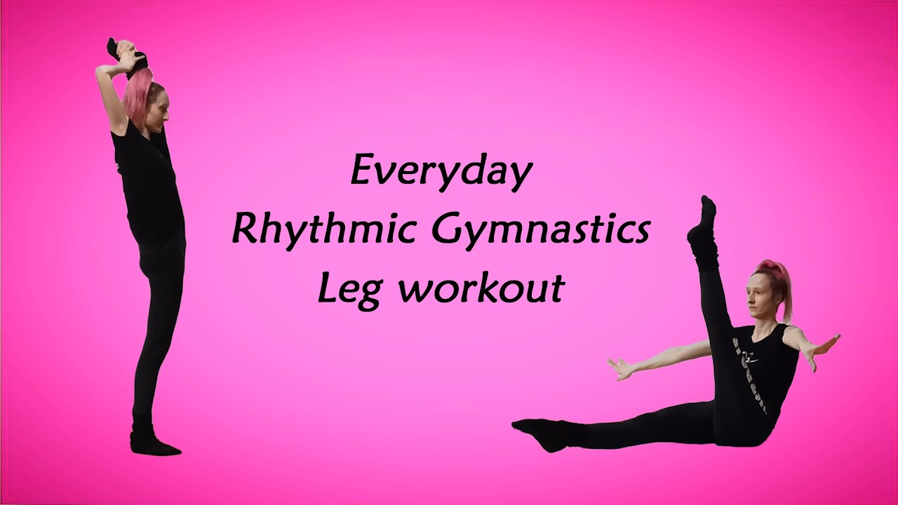 Everyday Rhythmic Gymnastics Leg Workout / Tréning na nohy - Moderná ...