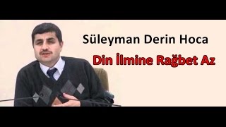 Din İlmine Rağbet Az - Süleyman Derin Hoca