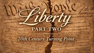 Liberty Part Two: The 20th Century Turning Point