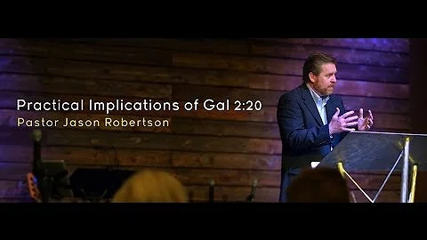 Jason Robertson Explains the Practical Implications of Galatians 2:20
