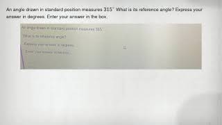 An angle drawn in standard position measures 315^circ What is its reference angle? Express your answ