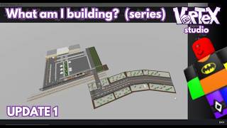 What am I building (UPDATE 1) (Vortex Studio)