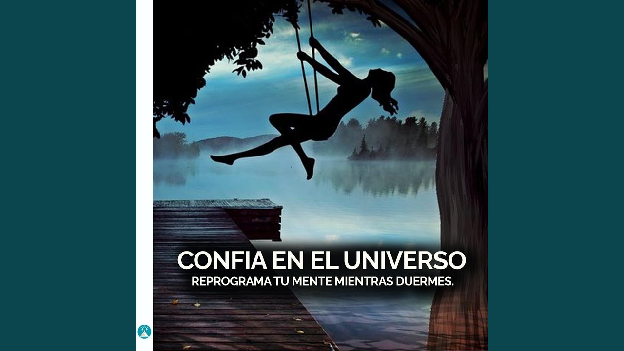 Confia en el Universo: Reprograma Tu Mente Mientras Duermes - YouTube Music