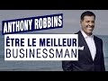 Comment tre le meilleur businessman  par anthony robbins