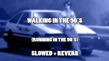 Walking In The 90's (Slowed + Reverb) (Running In The 90's)