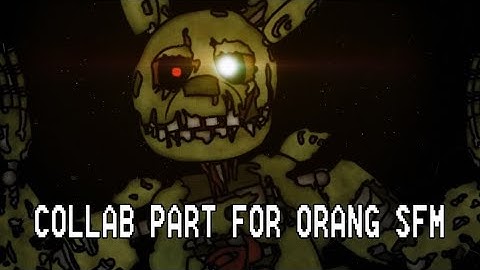[DC2|FNAF] COLLAB PART FOR @OrangSFM