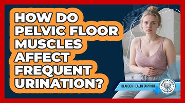 How Do Pelvic Floor Muscles Affect Frequent Urination? - Bladder Health Support