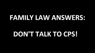 Don’t Talk to CPS!