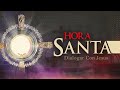 Hora Santa | Dialogar Con Jesus | Dedica 30 Minutos A Alabar Al Senor