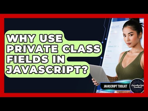 Why Use Private Class Fields In JavaScript? - JavaScript Toolkit