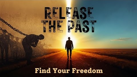 Release The Past: The Secret to True Freedom And Moving Forward | Mind Architect Hub 