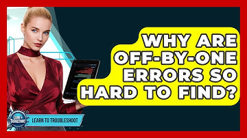 Why Are Off-by-one Errors So Hard To Find? - Learn To Troubleshoot