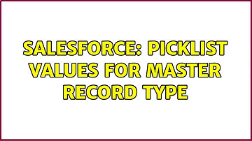 Salesforce: Picklist values for Master record type (2 Solutions!!)