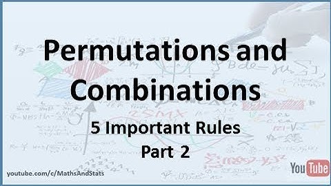 Permutations and Combinations: The 5 Important Rules - Part 2