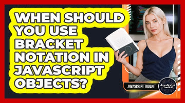 When Should You Use Bracket Notation In JavaScript Objects? - JavaScript Toolkit