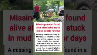 Missing woman found alive after being stuck in mud puddle for days