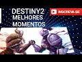 Destiny 2 melhores momentos