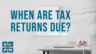 When Are Tax Returns Due 2021?