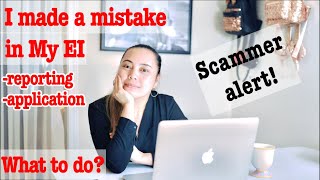 What to do if you make a mistake on EI reporting or application. Scammers might call you.Be vigilant