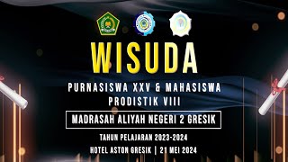 WISUDA PURNASISWA XXV & MAHASISWA PRODISTIK VIII MAN 2 GRESIK TP 2023 - 2024